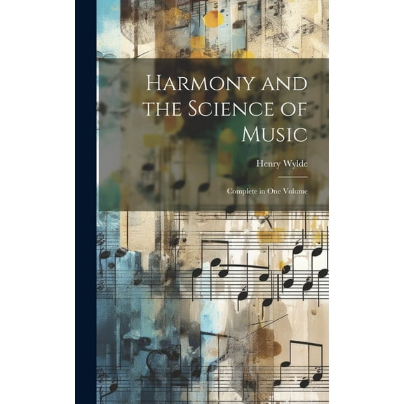 Harmony and the Science of Music: Complete in one Volume, (Hardcover)