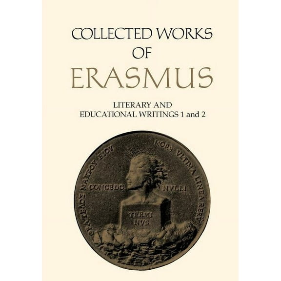 Collected Works of Erasmus Collected Works of Erasmus: Literary and Educational Writings, 1 and 2, (Paperback)