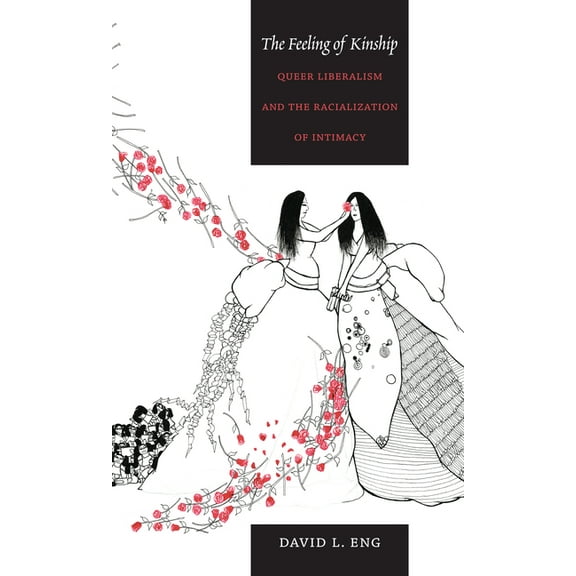 The Feeling of Kinship: Queer Liberalism and the Racialization of Intimacy, (Paperback)