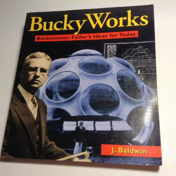 BuckyWorks: Buckminster Fuller's Ideas for Today