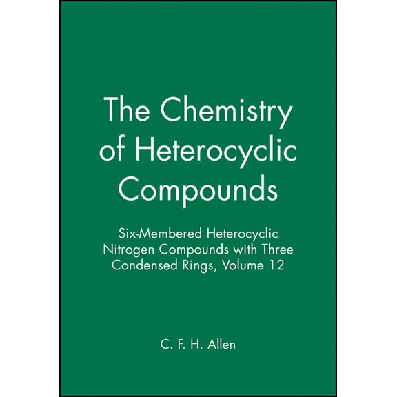 Chemistry of Heterocyclic Compounds: A M Six-Membered Heterocyclic Nitrogen Compounds with Three Condensed Rings, Volume 12, Book 58, (Hardcover)