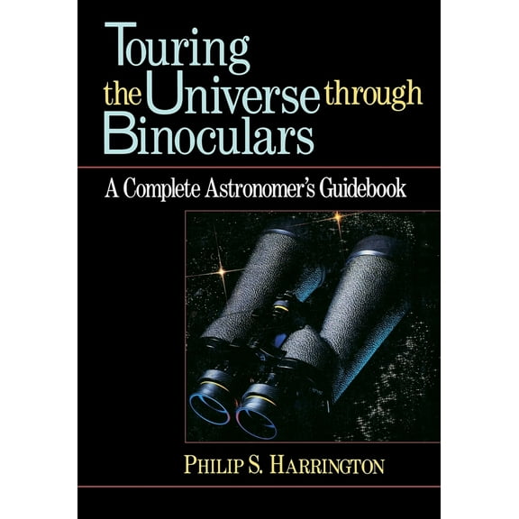 Pre-Owned Touring the Universe Through Binoculars: A Complete Astronomer's Guidebook (Paperback) 0471513377 9780471513377