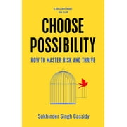 Choose Possibility: How to Master Risk and Thrive Cassidy, Sukhinder Singh