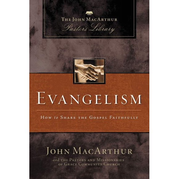 Evangelism: How to Share the Gospel Faithfully (MacArthur Pastor's Library)