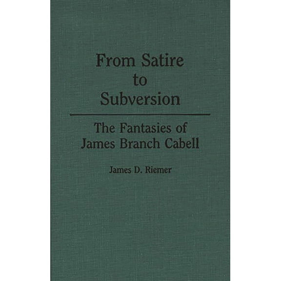 Contributions to the Study of Science Fi From Satire to Subversion: The Fantasies of James Branch Cabell, Book 38, (Hardcover)
