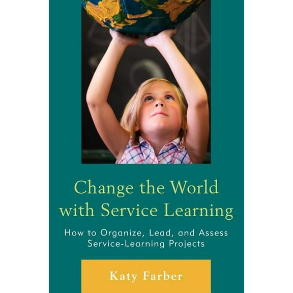 Change the World with Service Learning: How to Organize, Lead, and Assess Service-Learning Projects, (Paperback)