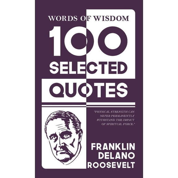 Words Of Wisdom: 100 Selected Quotes by Franklin d. roosevelt with Beautiful Illustrations, (Hardcover)