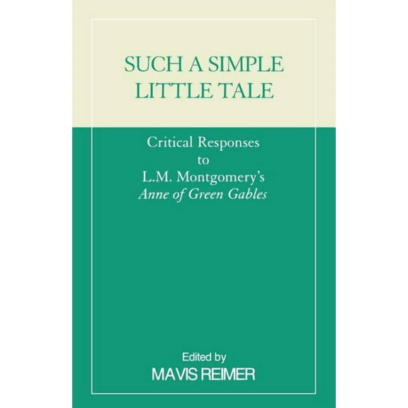 Such a Simple Little Tale: Critical Responses to L.M. Montgomery's Anne of Green Gables, (Paperback)