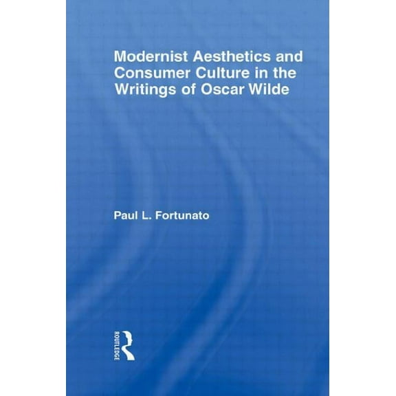 Studies in Major Literary Authors Modernist Aesthetics and Consumer Culture in the Writings of Oscar Wilde, (Paperback)