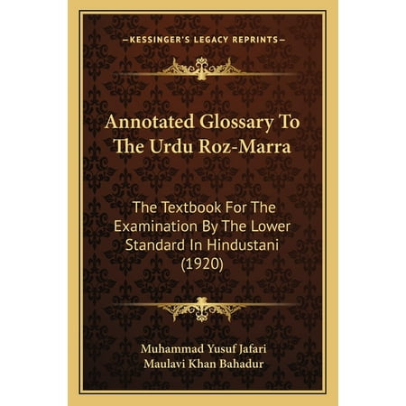 Annotated Glossary To The Urdu Roz-Marra : The Textbook For The Examination By The Lower Standard In Hindustani (1920) (Paperback)