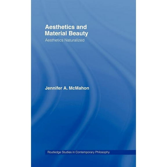 Routledge Studies in Contemporary Philos Aesthetics and Material Beauty: Aesthetics Naturalized, Book 09, (Hardcover)
