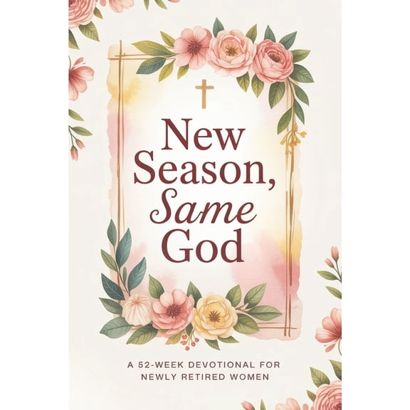 Devotionals for Retirement New Season, Same God: A 52-week devotional for newly retired women, Book 1, (Paperback)