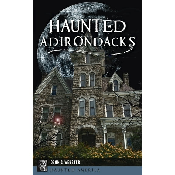 Haunted America Haunted Adirondacks, (Hardcover)