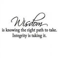 thumbnail image 2 of VWAQ Wisdom is Knowing the Right Path to Take Integrity is Taking It Vinyl Wall Decal Home Decor (10"H x 22"W Black), 2 of 3