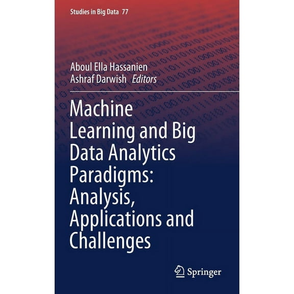 Studies in Big Data Machine Learning and Big Data Analytics Paradigms: Analysis, Applications and Challenges, Book 77, (Hardcover)