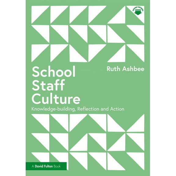 School Staff Culture: Knowledge-building, Reflection and Action, (Paperback)