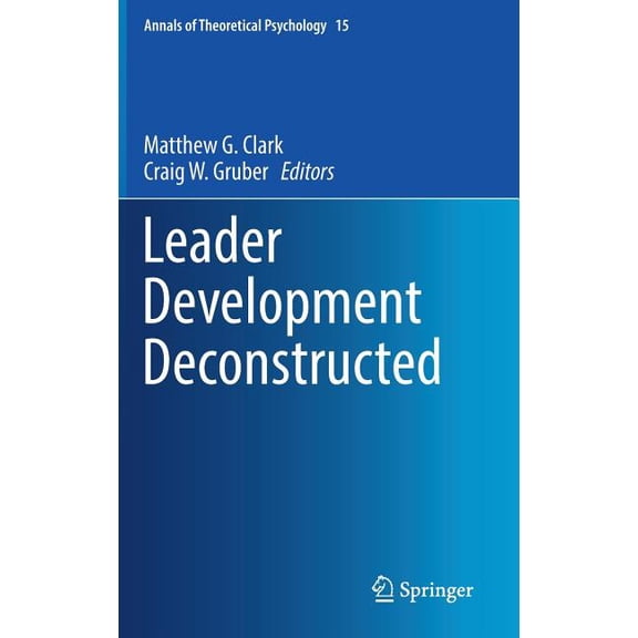Annals of Theoretical Psychology Leader Development Deconstructed, Book 15, (Hardcover)