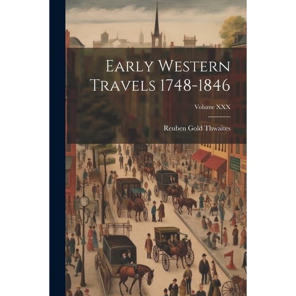 Early Western Travels 1748-1846; Volume XXX (Paperback)