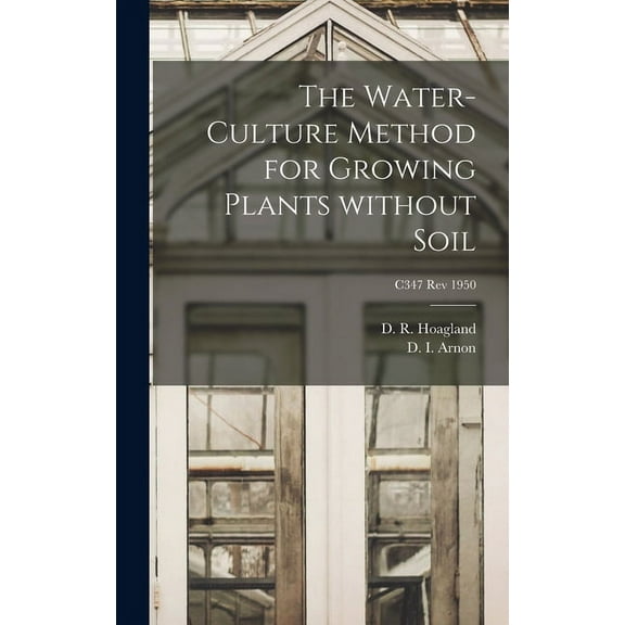 The Water-culture Method for Growing Plants Without Soil; C347 rev 1950, (Hardcover)