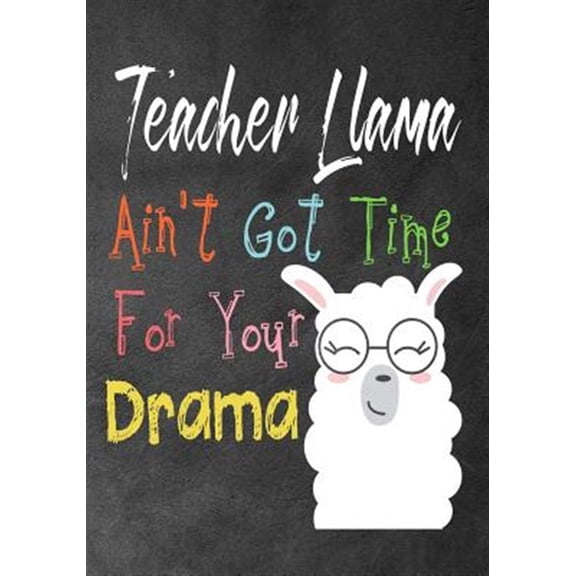 Pre-Owned Gift for Your Best Favorite Teacher: Teacher Llama ain't got time for your drama : Perfect Year End Graduation or Thank You Gift for Teachers, Teacher Appreciation Gift, Gift for all occasions, And for holidays, Funny Gag Gift for your best favorite teacher(Thank you gift) (Series #3) (Paperback)