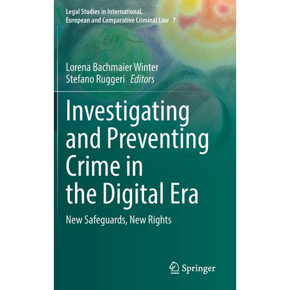 Legal Studies in International, European Investigating and Preventing Crime in the Digital Era: New Safeguards, New Rights, Book 7, (Hardcover)