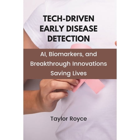 Books on Tech Tech-Driven Early Disease Detection: AI, Biomarkers, and Breakthrough Innovations Saving Lives, Book 66, (Paperback)