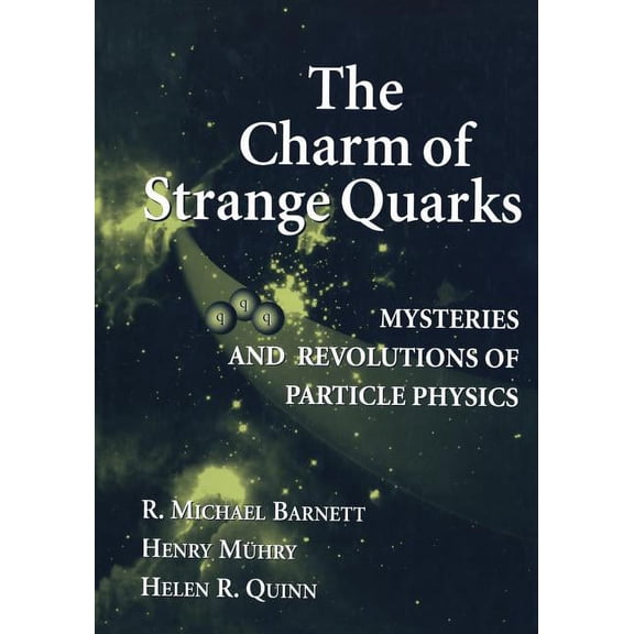 The Charm of Strange Quarks: Mysteries and Revolutions of Particle Physics, (Paperback)