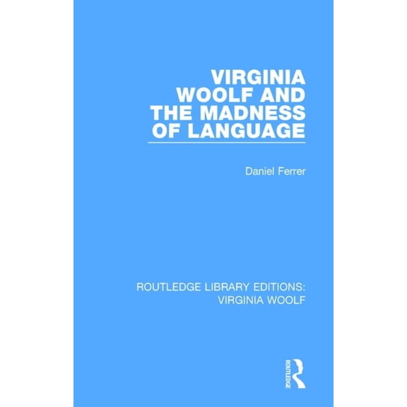 Routledge Library Editions: Virginia Woo Virginia Woolf and the Madness of Language, (Paperback)