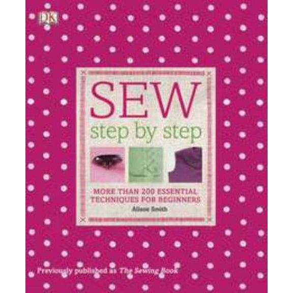 Pre-Owned Sew Step by Step: More Than 200 Essential Techniques for Beginners (Paperback) 0756671647 9780756671648