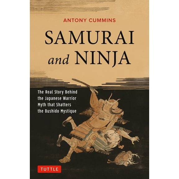 Samurai and Ninja: The Real Story Behind the Japanese Warrior Myth That Shatters the Bushido Mystique, (Paperback)
