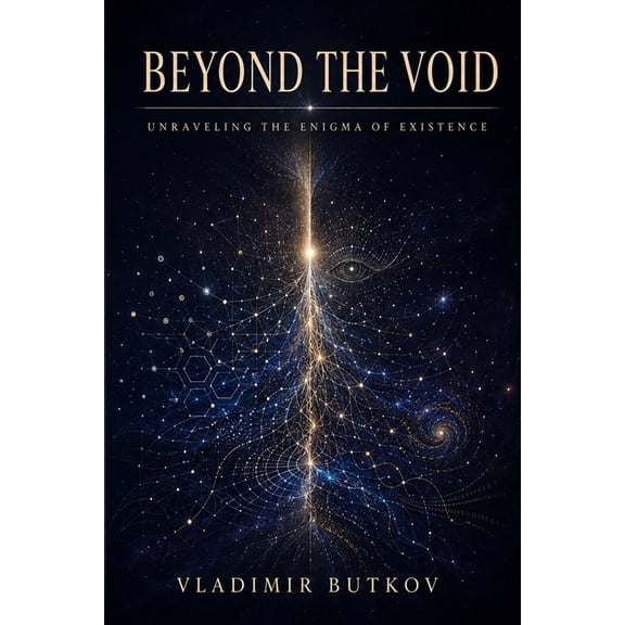 Beyond the Void: Unraveling the Enigma of Existence, (Paperback)