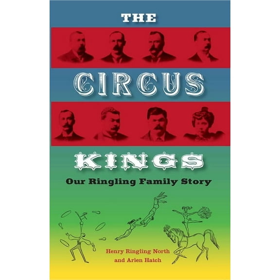 The Circus Kings: Our Ringling Family Story, (Paperback)