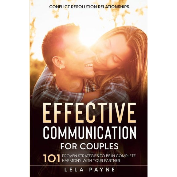 Conflict Resolution Relationships: 101 Proven Strategies To Be In Complete Harmony With Your Partner, (Paperback)