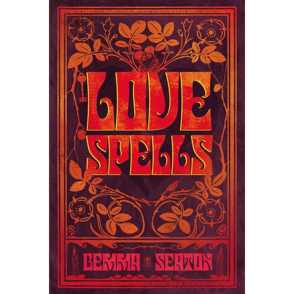 Love Spells - A Grimoire of Ancient Charms, Lore, and Ceremonies, (Paperback)