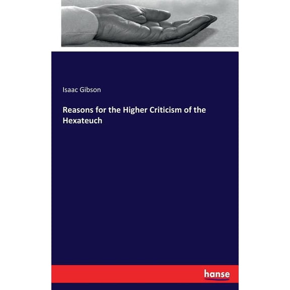 Reasons for the Higher Criticism of the Hexateuch, (Paperback)