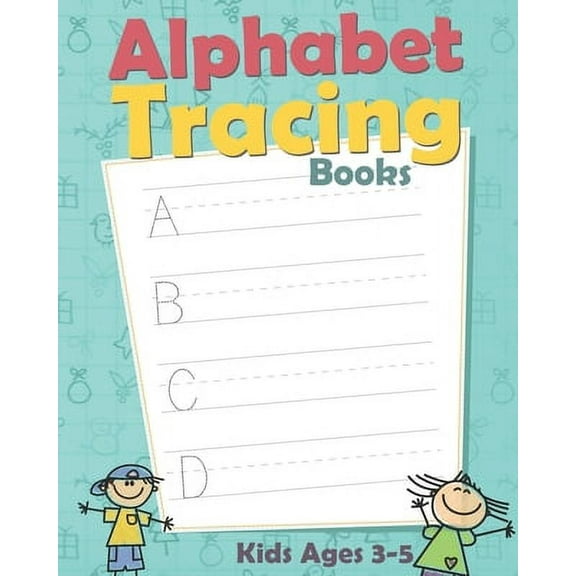 Alphabet Tracing Books: Letter Tracing Book for Preschoolers: Letter Tracing Book, Practice For Kids, Ages 3-5, Alphabet Writing Practice