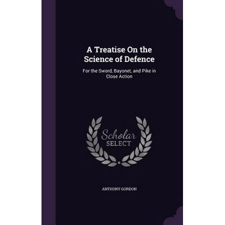 - A Treatise on the Science of Defence : For the Sword, Bayonet, and Pike in Close Action