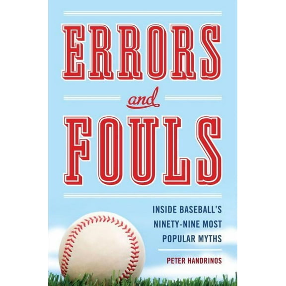 Errors and Fouls : Inside Baseball's Ninety-Nine Most Popular Myths (Hardcover)