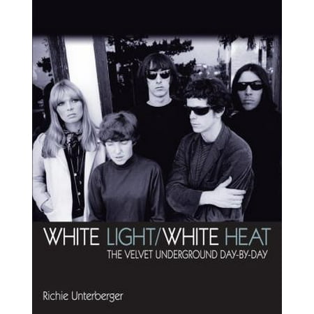 White Light/White Heat: The Velvet Underground Day-by-Day