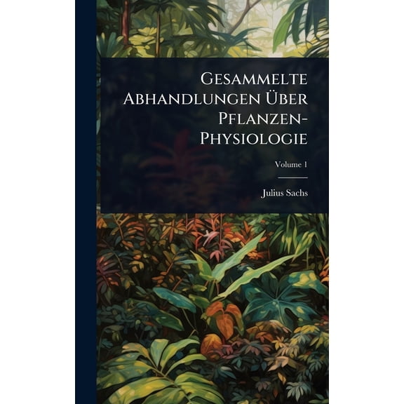 Gesammelte Abhandlungen Über Pflanzen-Physiologie, (Hardcover)