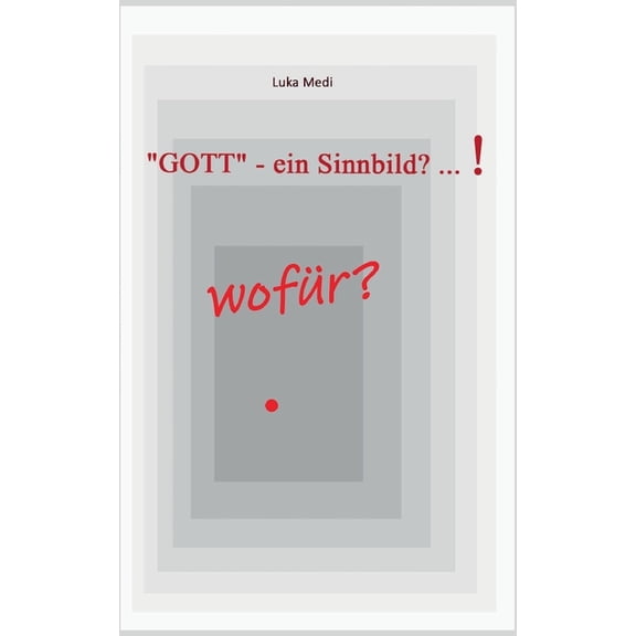 "GOTT" - ein Sinnbild? ... ! wofür? (Paperback)