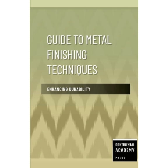 Guide to Metal Finishing Techniques - Enhancing Durability, (Paperback)