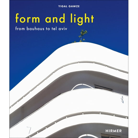 Form and Light : From Bauhaus to Tel Aviv (Hardcover)