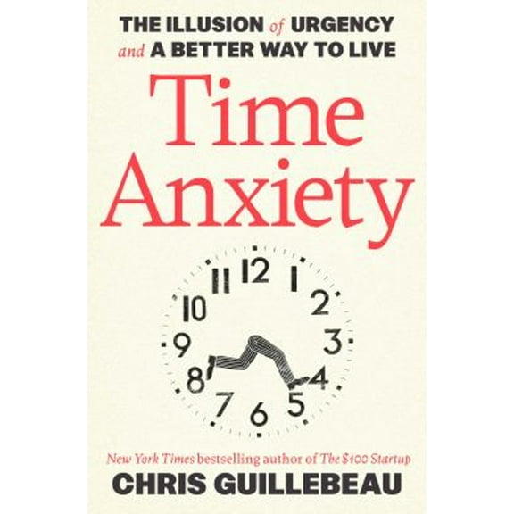 Pre-Owned Time Anxiety: The Illusion of Urgency and a Better Way to Live (Hardcover) 0593799550 9780593799550