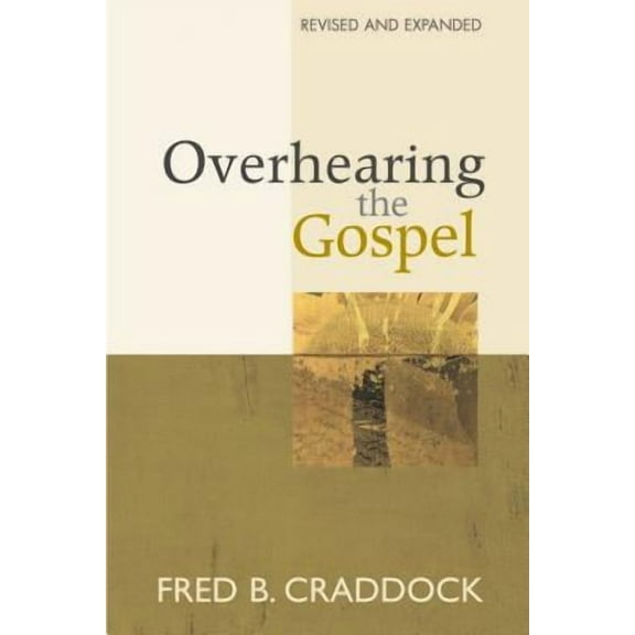 Overhearing the Gospel: Revised and Expanded Edition -- Fred B. Craddock