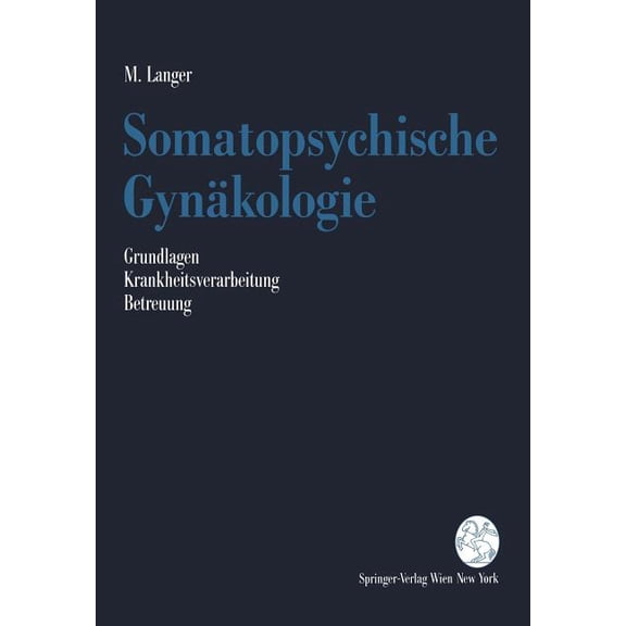 Somatopsychische GynÃ¤kologie: Grundlagen. Krankheitsverarbeitung. Betreuung, (Paperback)