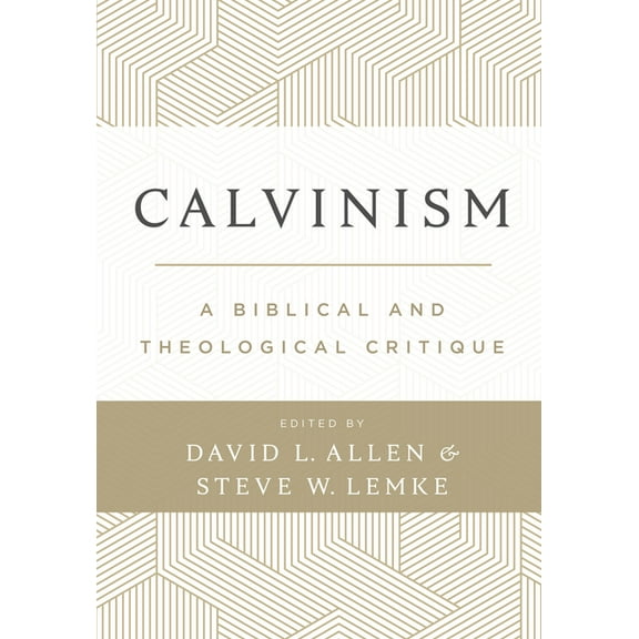 Calvinism: A Biblical and Theological Critique, (Hardcover)