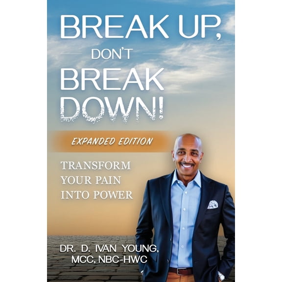 Break Up, Don't Break Down!: Transform Your Pain into Power, (Paperback)