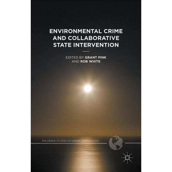 Palgrave Studies in Green Criminology Environmental Crime and Collaborative State Intervention, (Hardcover)