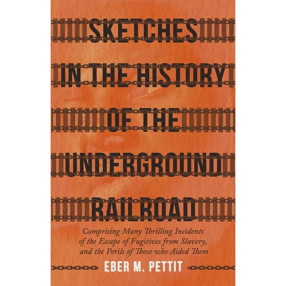 Sketches in the History of the Underground Railroad: Comprising Many Thrilling Incidents of the Escape of Fugitives from, (Paperback)